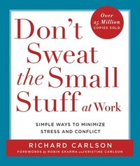 bokomslag Don't Sweat the Small Stuff at Work: Simple Ways to Minimize Stress and Conflict