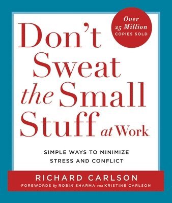 Richard Carlson - Don't Sweat the Small Stuff at Work: Simple Ways to Minimize Stress and Conflict, Häftad