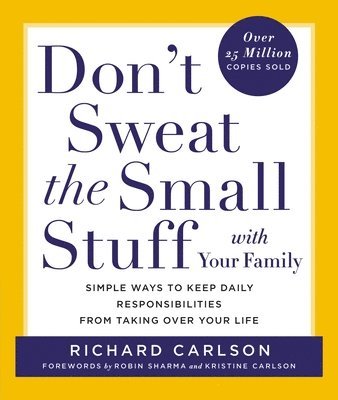 Richard Carlson - Don't Sweat the Small Stuff with Your Family: Simple Ways to Keep Daily Responsibilities from Taking Over Your Life, Häftad