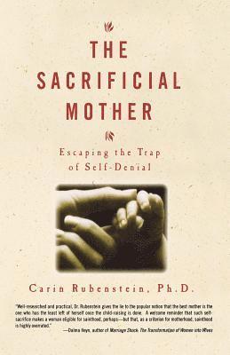 Carin Rubenstei, Ph. D. Rubenstein - The Sacrificial Mother; Escaping the Trap of Self-Denial, Häftad