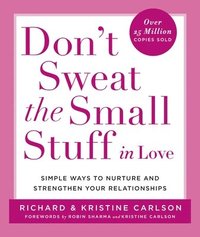 bokomslag Don't Sweat the Small Stuff in Love: Simple Ways to Nurture and Strengthen Your Relationships