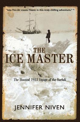 The Ice Master: The Doomed 1913 Voyage of the Karluk 1