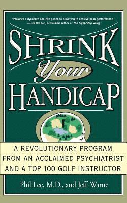 bokomslag Shrink Your Handicap: A Revolutionary Program from an Acclaimed Psychiatrist and a Top 100 Golf Instructor