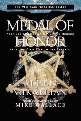 Allen Mikaelian, Mike Wallace - Medal of Honor: Profiles of America's Military Heroes from the Civil War to the Present, Häftad