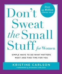 bokomslag Don't Sweat the Small Stuff for Women: Simple Ways to Do What Matters Most and Find Time for You
