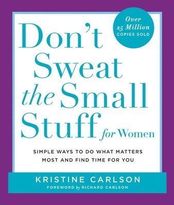 bokomslag Don't Sweat the Small Stuff for Women: Simple Ways to Do What Matters Most and Find Time for You