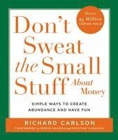 Richard Carlson - Don't Sweat the Small Stuff about Money: Simple Ways to Create Abundance and Have Fun, Häftad