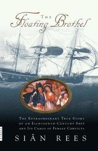 bokomslag The Floating Brothel: The Extraordinary True Story of an Eighteenth-Century Ship and Its Cargo of Female Convicts