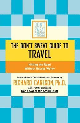 Richard Carlson - Don't Sweat Guide To Travel, Häftad