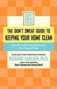 bokomslag The Don't Sweat Guide to Keeping Your Home Clean: Stop the Clutter from Messing Up Your Peace of Mind