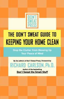 bokomslag The Don't Sweat Guide to Keeping Your Home Clean: Stop the Clutter from Messing Up Your Peace of Mind