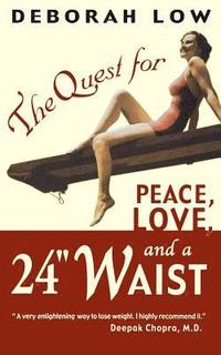 bokomslag The Quest for Peace, Love and a 24" Waist