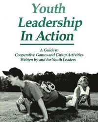 bokomslag Youth Leadership in Action: A Guide to Cooperative Games and Group Activities