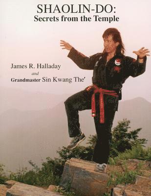James R Halladay, Sin Kwang The - Shaolin-Do: Secrets from the Temple, Häftad