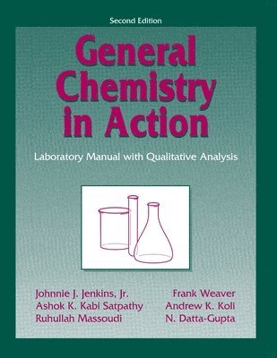 Johnnie J Jenkins, Ashok K Kabi Satpathy, Ruhullah Massoudi, Frank Weaver - General Chemistry in Action: Laboratory Manual with Qualitative Analysis, Häftad
