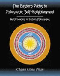 bokomslag The Eastern Paths to Philosophic Self-Enlightenment: An Introduction to Eastern Philosophies