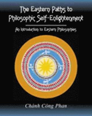 The Eastern Paths to Philosophic Self-Enlightenment: An Introduction to Eastern Philosophies 1