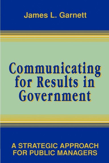 James L. Garnett - Communicating for Results in Government, Häftad