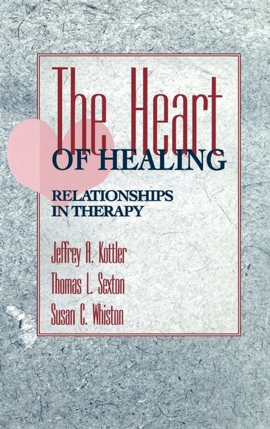 Jeffrey A. Kottler, Thomas L. Sexton, Susan C. Whiston - Heart of Healing, Inbunden