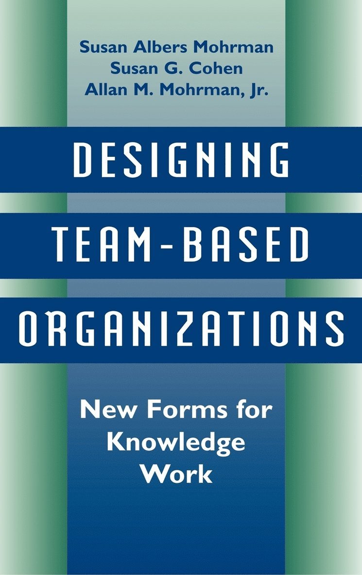 Susan Albers Mohrman, Susan G. Cohen, Allan M. Mohrman, Mohrman, Cohen, Susan G Cohen, Allan M Mohrman - Designing Team-Based Organizations, Inbunden