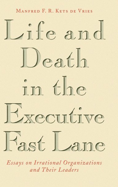 Manfred F. R. Kets de Vries - Life and Death in the Executive Fast Lane, Inbunden