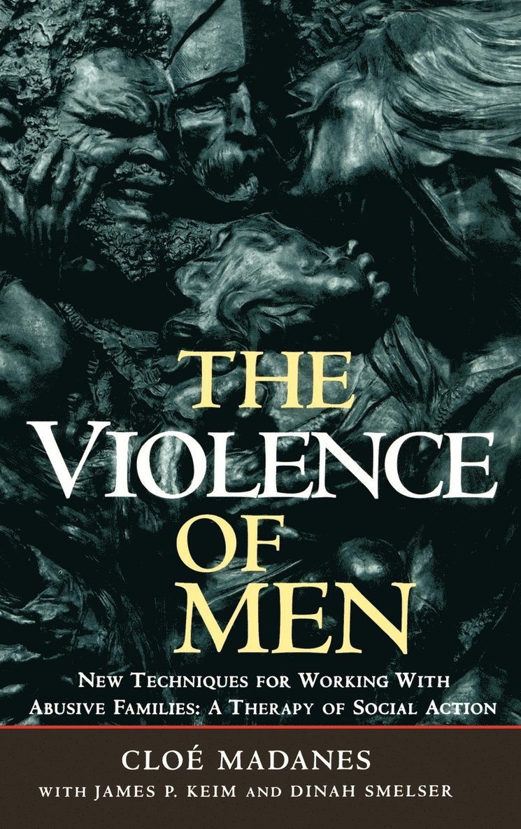 Cloé Madanes, James P. Keim, Dinah Smelser, Chloe Madanes, Madanes - Violence of Men, Inbunden