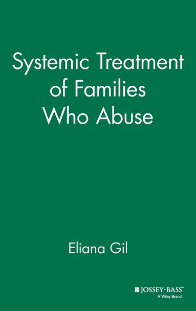 Eliana Gil - Systemic Treatment of Families Who Abuse, Inbunden