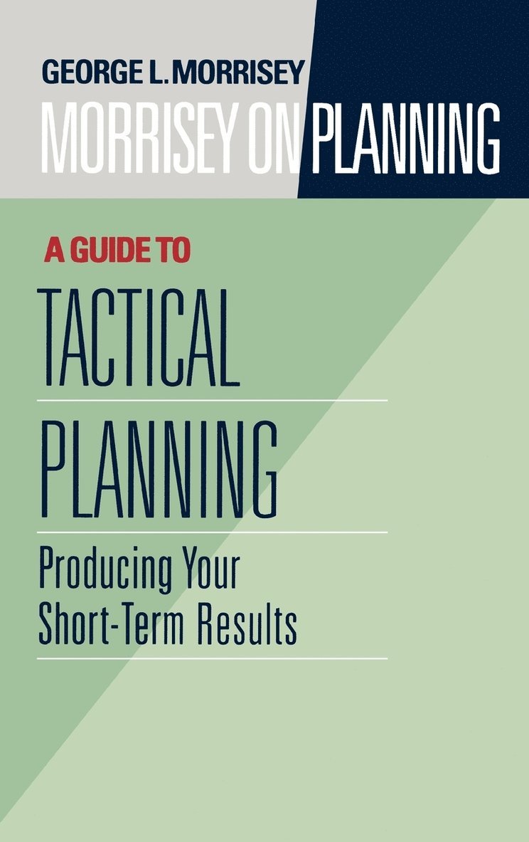 George L. Morrisey, George Morrisey, Morrisey, George L Morrisey - Morrisey on Planning, A Guide to Tactical Planning, Inbunden