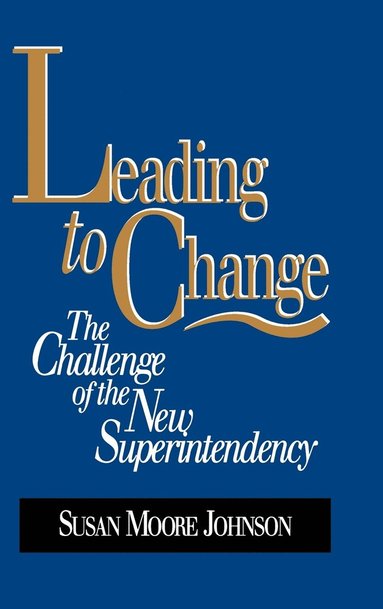 Susan Moore Johnson - Leading to Change, Inbunden