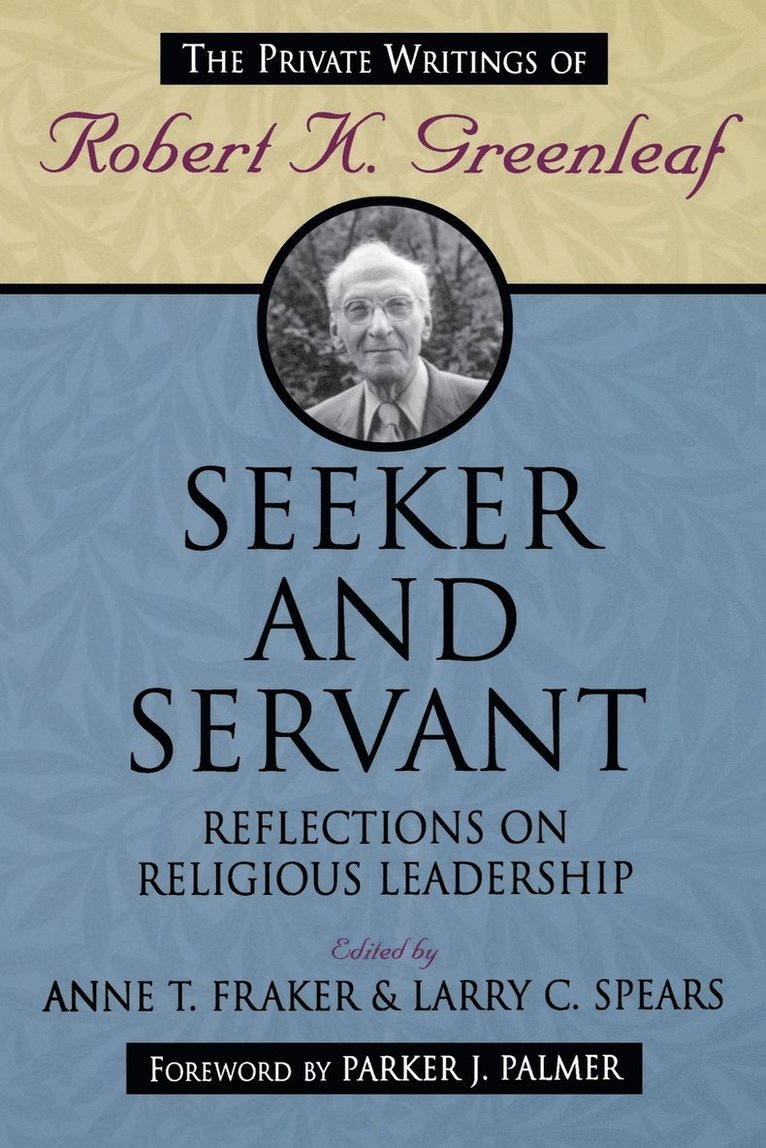 Anne T. Fraker, Larry C. Spears, Greenleaf, Fraker, Anne T Fraker, Larry C Spears - Seeker and Servant, Häftad