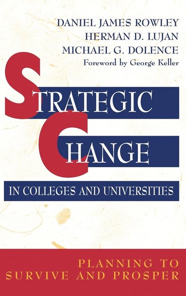 Daniel James Rowley, Herman D. Lujan, Michael G. Dolence - Strategic Change in Colleges and Universities, Inbunden