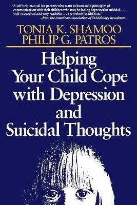 Tonia K. Shamoo, Philip G. Patros, Shamoo, Patros, Tonia K Shamoo, Philip G Patros - Helping Your Child Cope with Depression and Suicidal Thoughts, Häftad