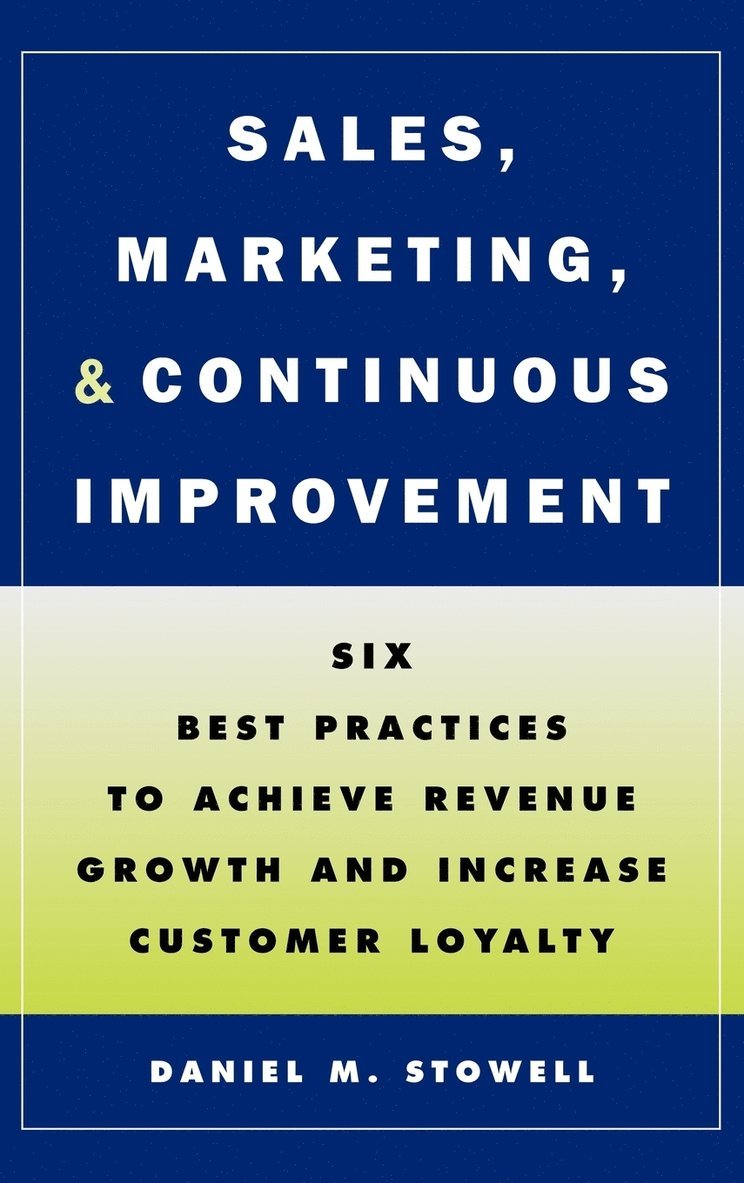 Daniel M. Stowell, Stowell, Daniel M Stowell - Sales, Marketing, and Continuous Improvement, Inbunden