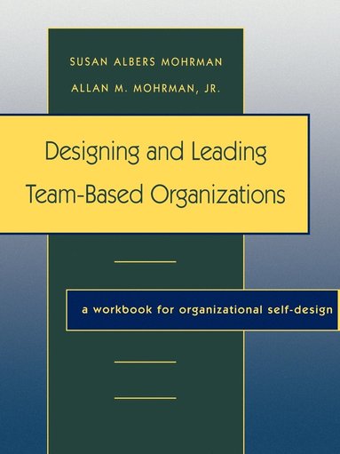 Susan Albers Mohrman - Designing and Leading Team-Based Organizations, Häftad