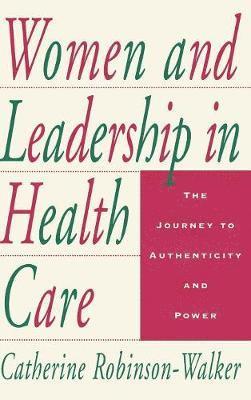 Catherine Robinson-Walker, Robinson-W - Women and Leadership in Health Care, Inbunden