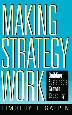 Timothy J. Galpin, Galpin, Timothy J Galpin - Making Strategy Work, Inbunden