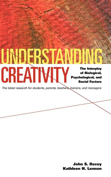 John S. Dacey, Kathleen H. Lennon - Understanding Creativity, Inbunden