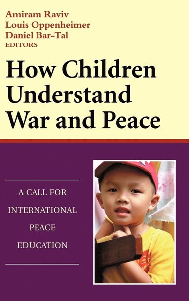 Amiram Raviv, Louis Oppenheimer, Daniel Bar-Tal - How Children Understand War and Peace, Inbunden