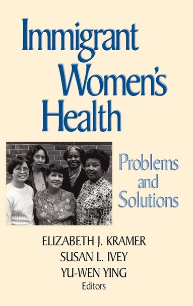 Michael Kramer, S. L. Ivey S. L., Elizabeth J. Kramer, Susan L. Ivey, Yu-Wen Ying - Immigrant Women's Health, Inbunden