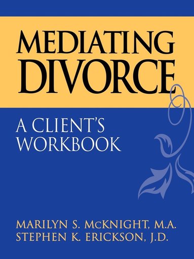 Marilyn S. McKnight, Stephen K. Erickson - Mediating Divorce, Häftad