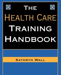 bokomslag The Health Care Training Handbook