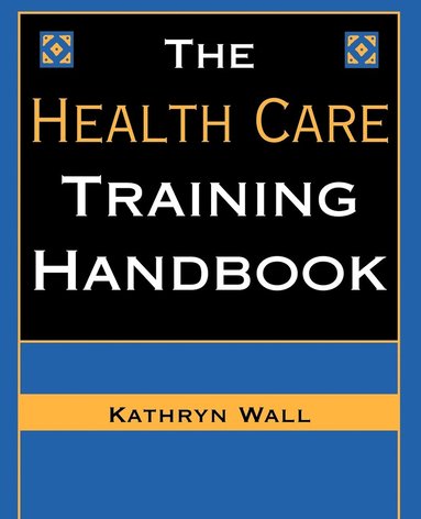 bokomslag The Health Care Training Handbook