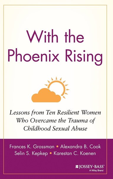 Frances K. Grossman, Alexandra B. Cook, Selin S. Kepkep, Karestan C. Koenen - With the Phoenix Rising, Inbunden