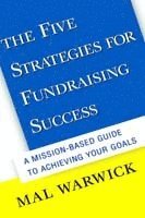 bokomslag The Five Strategies for Fundraising Success: A Mission-Based Guide to Achieving Your Goals