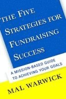 Mal Warwick - Five Strategies for Fundraising Success: A Mission-Based Guide to Achieving Your Goals, Inbunden