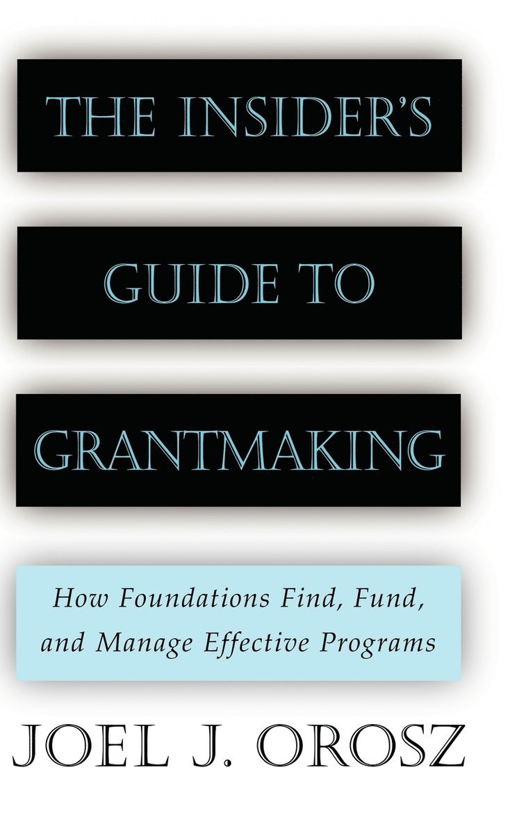 Joel J. Orosz, Orosz, Joel J Orosz - Insider's Guide to Grantmaking, Inbunden