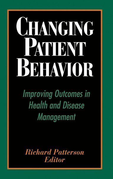 Patterson, Richard Patterson - Changing Patient Behavior, Inbunden