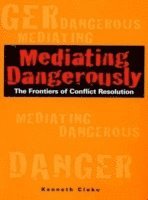 bokomslag Mediating Dangerously: The Frontiers of Conflict Resolution