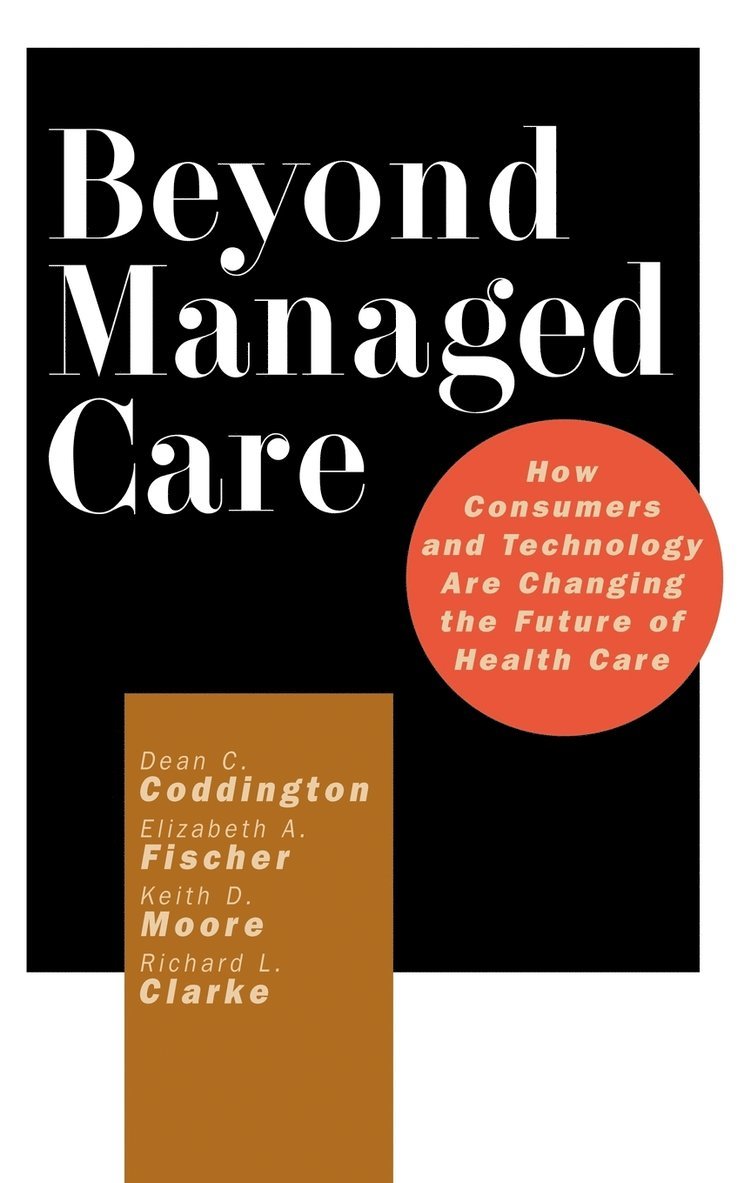 Dean C. Coddington, Elizabeth A. Fischer, Keith D. Moore, Richard L. Clarke - Beyond Managed Care, Inbunden