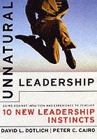 David L. Dotlich, Peter C. Cairo - Unnatural Leadership, Inbunden